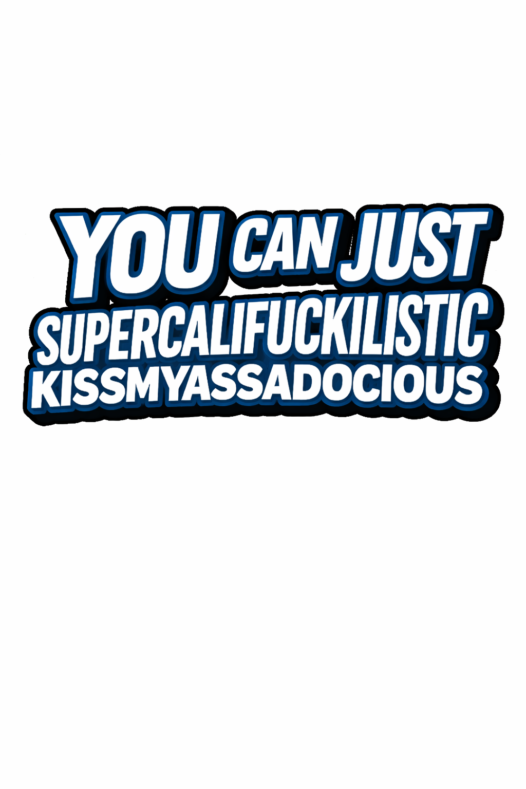 “You Can Just Supercalifuckilistic” Unisex Graphic T-Shirt